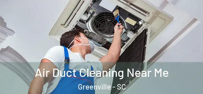 Air Duct Cleaning Near Me Greenville - SC