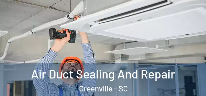  Air Duct Sealing And Repair Greenville - SC
