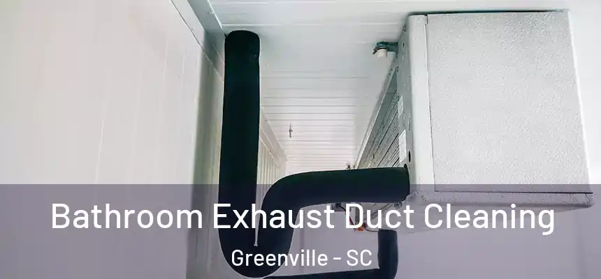  Bathroom Exhaust Duct Cleaning Greenville - SC