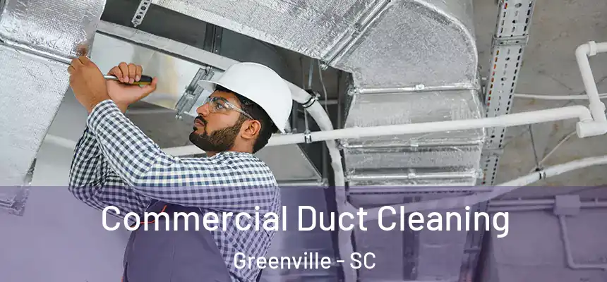  Commercial Duct Cleaning Greenville - SC