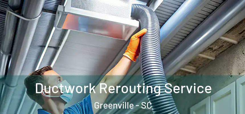  Ductwork Rerouting Service Greenville - SC