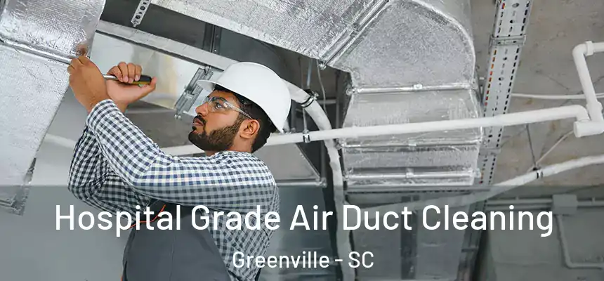 Hospital Grade Air Duct Cleaning Greenville - SC