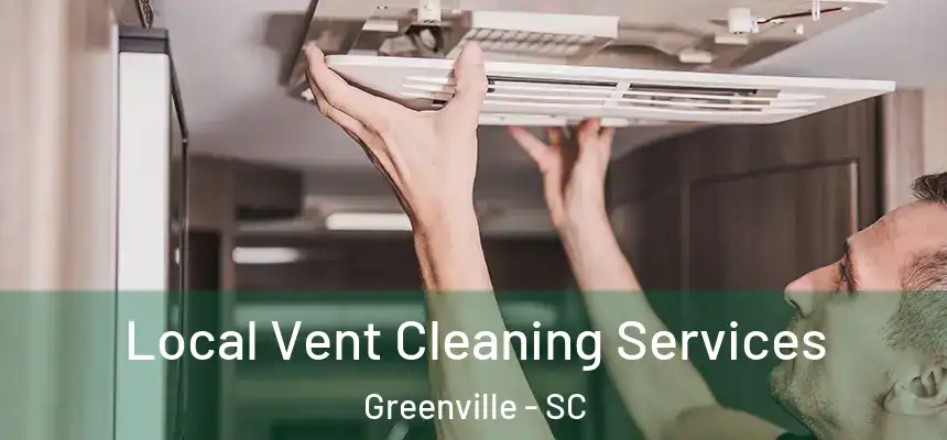  Local Vent Cleaning Services Greenville - SC