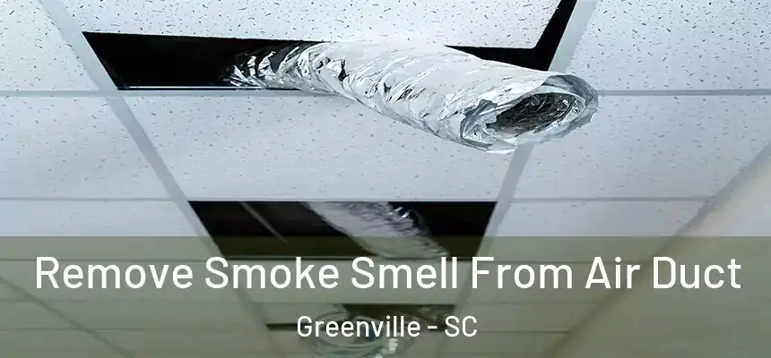  Remove Smoke Smell From Air Duct Greenville - SC