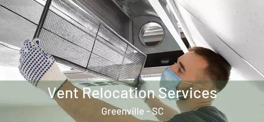  Vent Relocation Services Greenville - SC