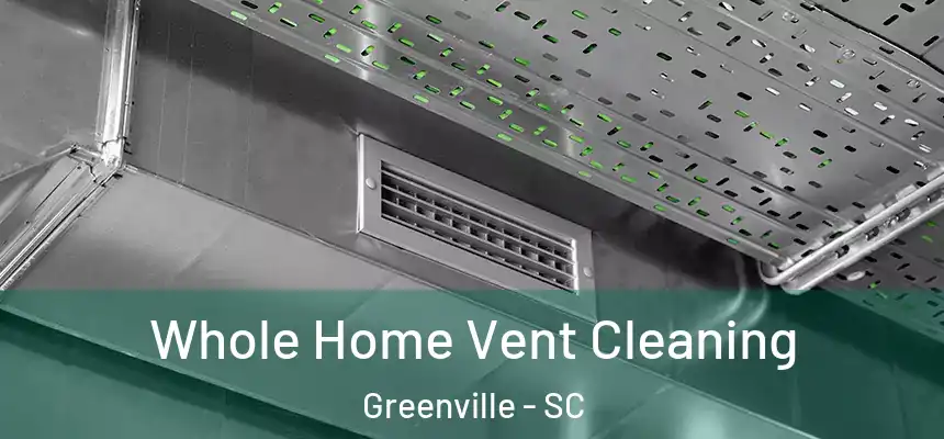  Whole Home Vent Cleaning Greenville - SC
