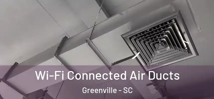  Wi-Fi Connected Air Ducts Greenville - SC